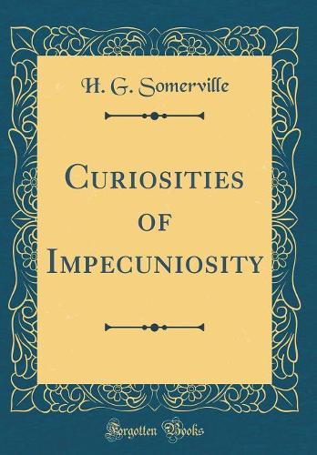 Curiosities of Impecuniosity (Classic Reprint)
