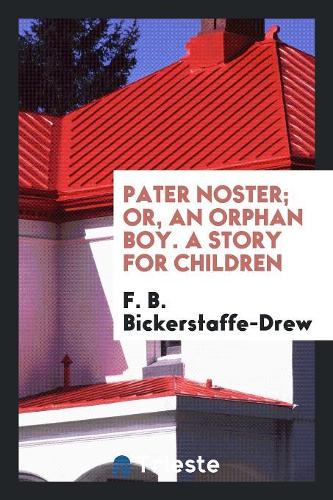 Pater Noster; Or, an Orphan Boy