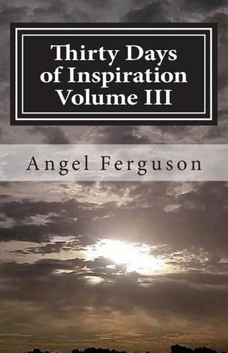 Thirty Days of Inspiration Volume III: (Thirty Days of Inspiration)