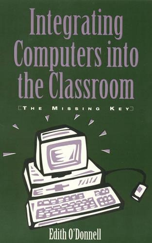Integrating Computers into the Classroom: The Missing Key