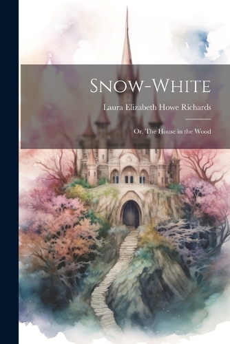 Snow-White; or, The House in the Wood