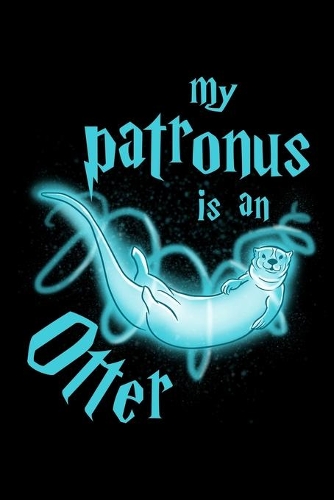 My Patronus Is An Otter: Journal For Recording Notes, Thoughts, Wishes Or To Use As A Notebook For Otter Lovers, Cute Spirit Animal Enthusiasts And Magic Wizard Fans (6 x 9;