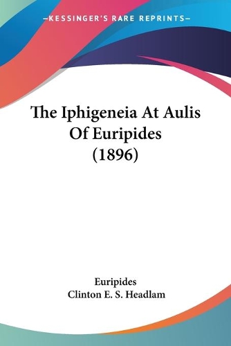 The Iphigeneia At Aulis Of Euripides (1896): (English)