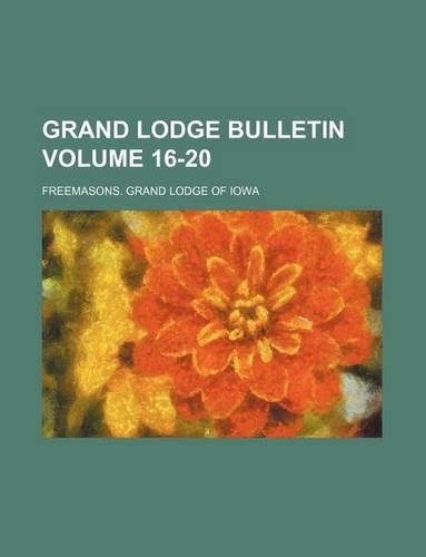 Grand Lodge Bulletin Volume 16-20