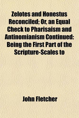 Zelotes and Honestus Reconciled; Or, an Equal Check to Pharisaism and Antinomianism Continued