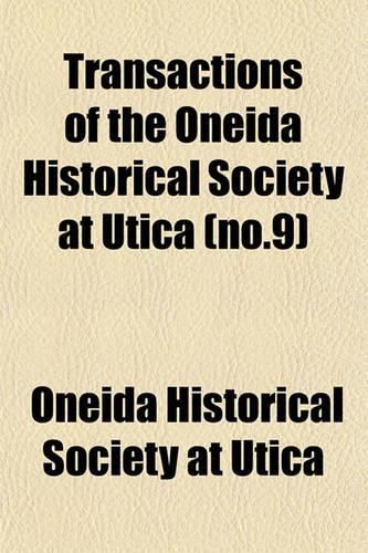 Transactions of the Oneida Historical Society at Utica (No.9): (English)