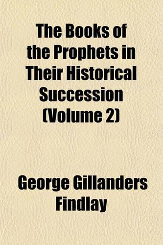 The Books of the Prophets in Their Historical Succession (Volume 2)
