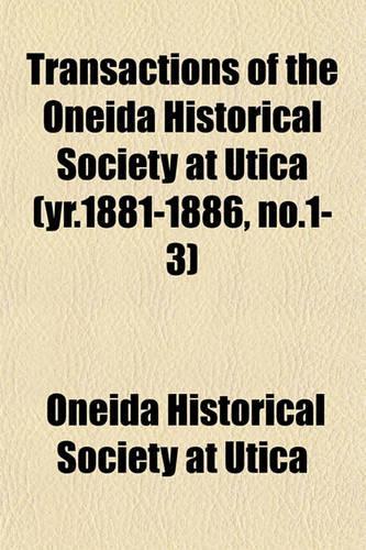 Transactions of the Oneida Historical Society at Utica (Yr.1881-1886, No.1-3)