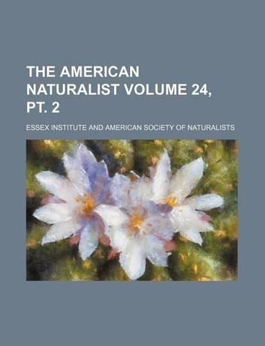 The American Naturalist Volume 24, PT. 2: (English)
