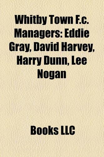 Whitby Town F.C. Managers: Eddie Gray, David Harvey, Harry Dunn, Lee Nogan(English)