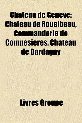 Ch[teau de Genve: Ch[teau de Rouelbeau, Commanderie de Compesires, Ch[teau de Dardagny(French)