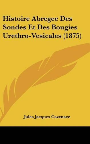 Histoire Abregee Des Sondes Et Des Bougies Urethro-Vesicales (1875)