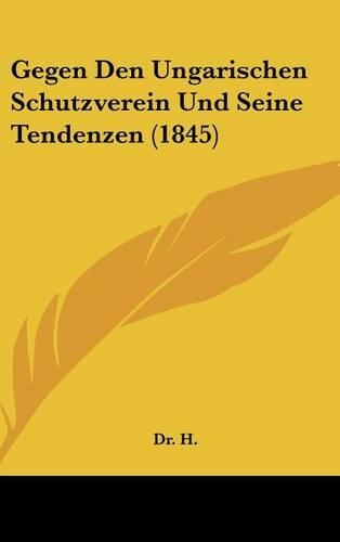 Gegen Den Ungarischen Schutzverein Und Seine Tendenzen (1845)