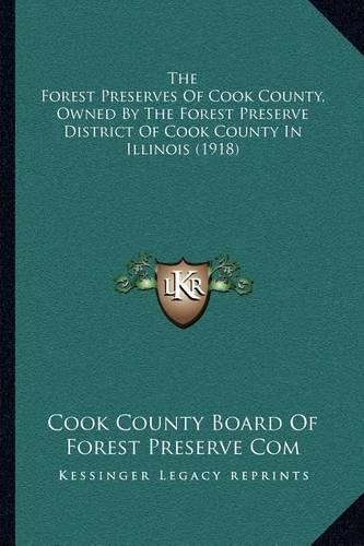 The Forest Preserves Of Cook County, Owned By The Forest Preserve District Of Cook County In Illinois (1918): (English)