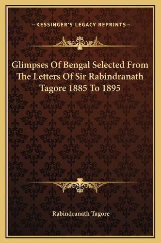 Glimpses Of Bengal Selected From The Letters Of Sir Rabindranath Tagore 1885 To 1895