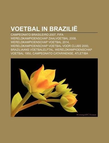 Voetbal in Brazilie: Campeonato Brasileiro 2007, Fifa Wereldkampioenschap Zaalvoetbal 2008, Wereldkampioenschap Voetbal 2014(Dutch)