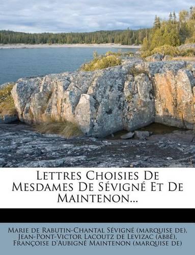 Lettres Choisies de Mesdames de Sévigné Et de Maintenon...