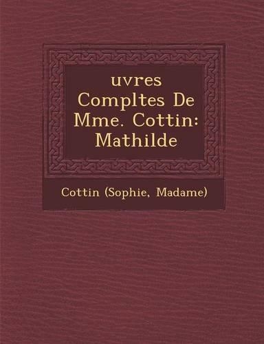 Uvres Completes de Mme. Cottin: Mathilde(French)