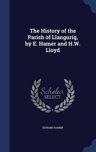 The History of the Parish of Llangurig, by E. Hamer and H.W. Lloyd: (English)