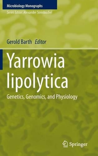 Yarrowia Lipolytica: Genetics, Genomics, and Physiology: (Microbiology Monographs)