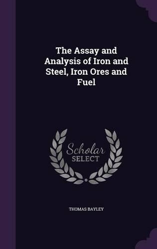 The Assay and Analysis of Iron and Steel, Iron Ores and Fuel