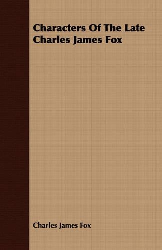 Characters Of The Late Charles James Fox