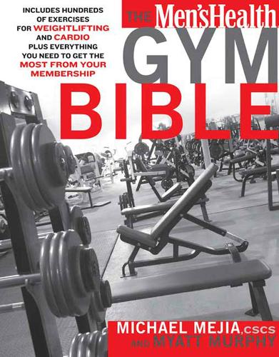 The Men's Health Gym Bible: Includes Hundreds of Exercises for Weightlifting and Cardio(Men's Health)