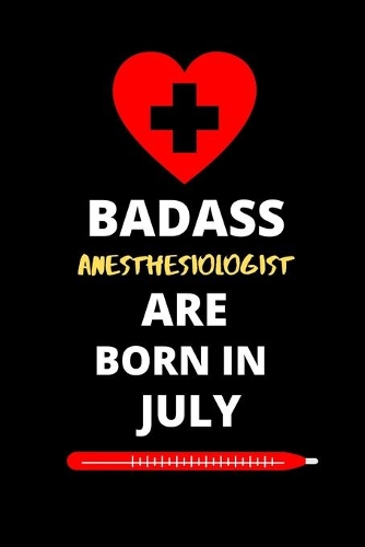 Badass Anesthesiologist Are Born in July: Birthday Gifts for Anesthesiologist