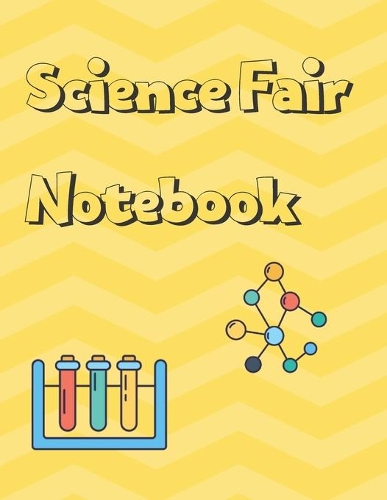 Science Fair Notebook: Research and Lab Experimentation Tracker Documentation Journal
