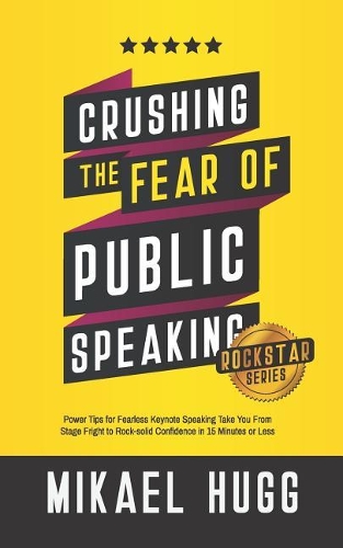 Crushing the Fear of Public Speaking: (Rockstar Mindset Productivity Hacks)