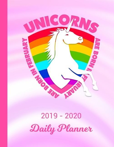 2019 - 2020 Daily Planner: Unicorns Are Born in February Rainbow Pink Cover January 19 - December 19 Journal Planner Plan Days, Set Goals & Get Things Done Datebook Calendar S
