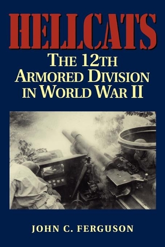 Hellcats: The 12th Armored Division in World War II(Military History of Texas Series)