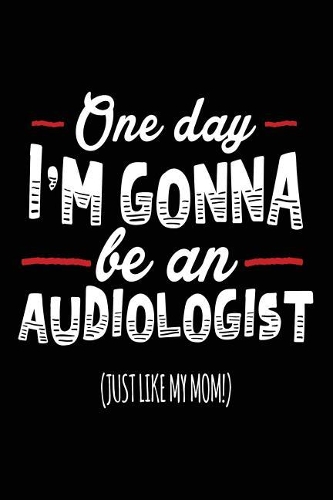 One Day I'm Gonna Be An Audiologist (Just Like My Mom!)