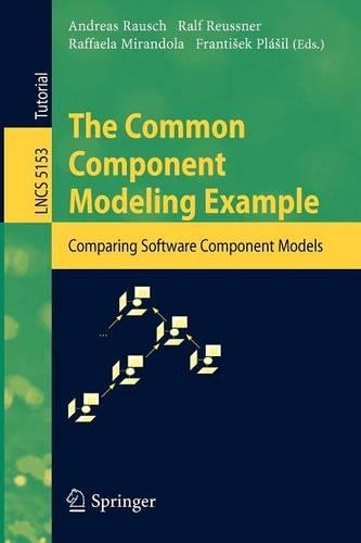 The Common Component Modeling Example: Comparing Software Component Models(5153 Lecture Notes in Computer Science)