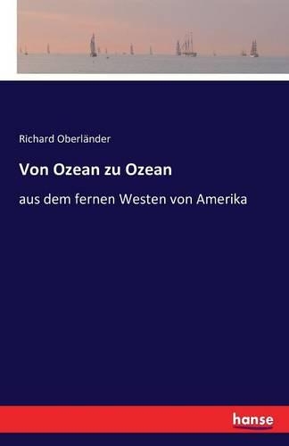 Von Ozean zu Ozean: aus dem fernen Westen von Amerika(German)