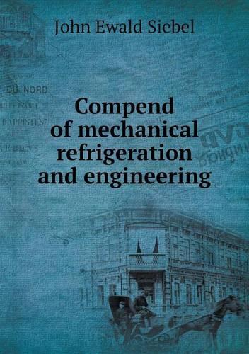 Compend of mechanical refrigeration and engineering: (English)