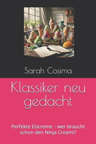 Klassiker neu gedacht: Perfekte Eiscreme - wer braucht schon den Ninja Creami?(Eis Ohne Grenzen: Geniale Rezepte Ohne Ninja Creami!)