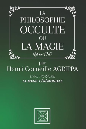 La Philosophie Occulte Ou La Magie de Henri Corneille Agrippa