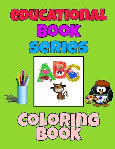 Educational Book Series: Funny & Basic Alphabet Coloring Book For Kids (Animals, Fruit, Vegetable, Trucks, Games And More!) for Preschool PreK Kindergarten Children Ages 3-6(3 Childrens Education)