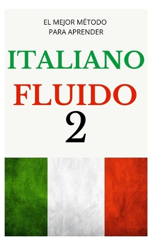 Italiano Fluido 2: Todo lo que necesitas para Empezar APRENDE ITALIANO