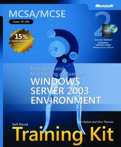 Managing and Maintaining a Microsoft® Windows Server" 2003 Environment, Second Edition: MCSA/MCSE Self-Paced Training Kit (Exam 70-290)