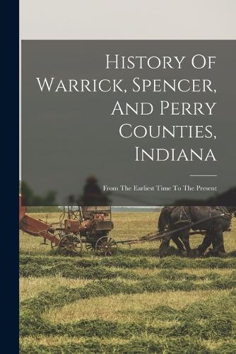 History Of Warrick, Spencer, And Perry Counties, Indiana