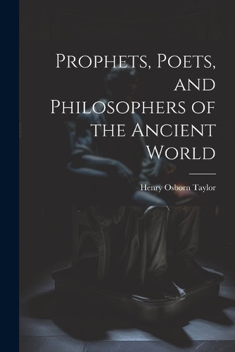 Prophets, Poets, and Philosophers of the Ancient World