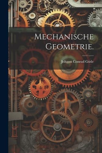 mechanische Geometrie.