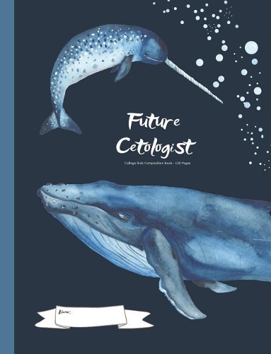 Future Cetologist - College Rule Composition Book - 120 Pages: Marine Biology Exercise Book
