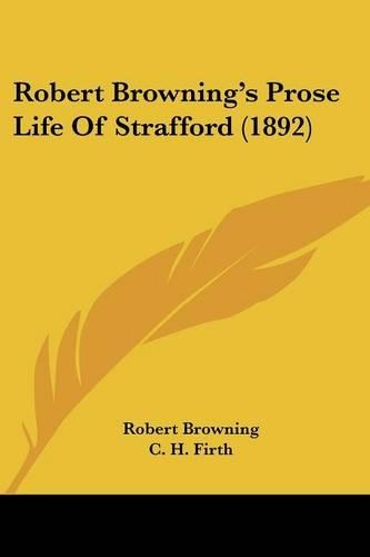 Robert Browning's Prose Life Of Strafford (1892)