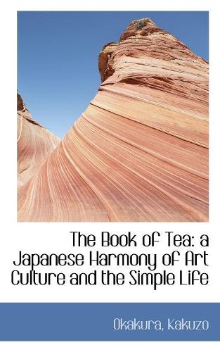 The Book of Tea: a Japanese Harmony of Art Culture and the Simple Life