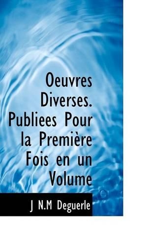 Oeuvres Diverses. Publi Es Pour La Premi Re Fois En Un Volume