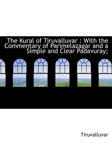 Kural of Tiruvalluvar: With the Commentary of Parimelazagar and a Simple and Clear Padavuray;(English)
