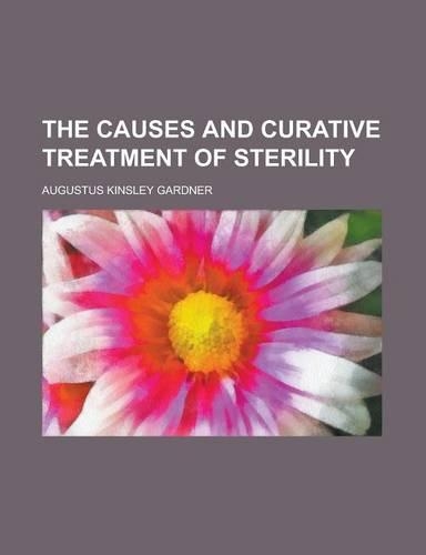 The Causes and Curative Treatment of Sterility: (English)